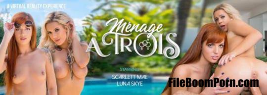VRBangers: Luna Skye, Scarlett Mae - Menage a Trois [UltraHD 2K/2048p/9.89 GB]
