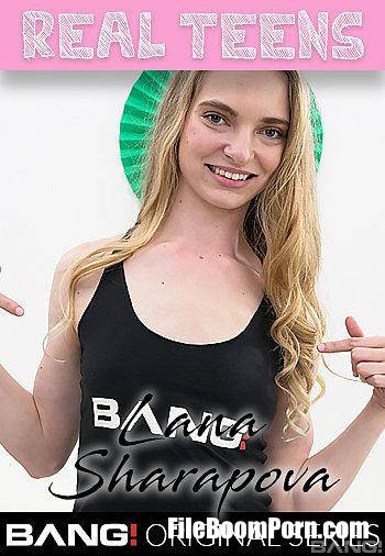 Bang Real Teens, Bang Originals: Lana Sharapova - Lana Sharapova Came All The Way From Russia To Get American Cock [SD/540p/506 MB]