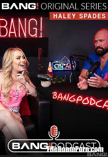 Bang Podcast, Bang Originals, Bang: Haley Spades - Haley Spades Talks And Fucks On The Bang! Podcast [HD/720p/1.81 GB]