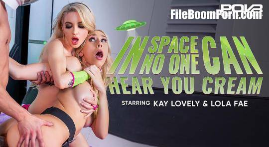 POVR Originals, POVR: Kay Lovely, Lola Fae - In Space No One Can Hear You Cream [UltraHD 4K/3600p/20.4 GB]