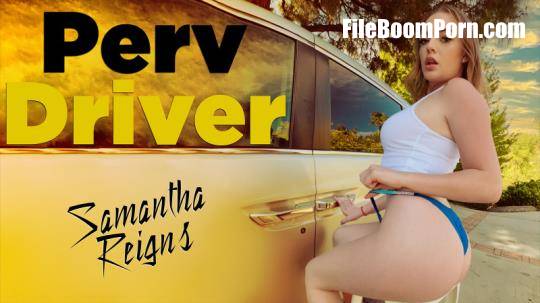 PervDriver, TeamSkeet: Samantha Reigns - You Drive Me Crazy [SD/360p/413 MB]