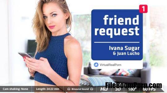 VirtualRealPorn: Ivana Sugar - Friend request [UltraHD 2K/1600p/2.44 GB]