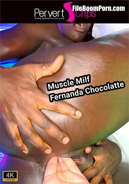 Pervertclips: Fernanda Chocolatte - Muscle MILF Fernanda Chocolatte [UltraHD 4K/2160p/4.81 GB]