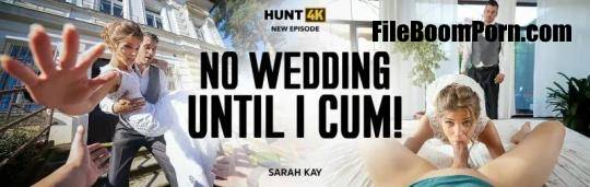 Hunt4K, Vip4K: Sarah Kay - No Wedding Until I Cum! [FullHD/1080p/3.55 GB]