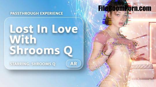 AR Porn, VRPorn: Shrooms Q - Lost In Love With Shrooms Q [UltraHD 4K/4000p/14.4 GB]