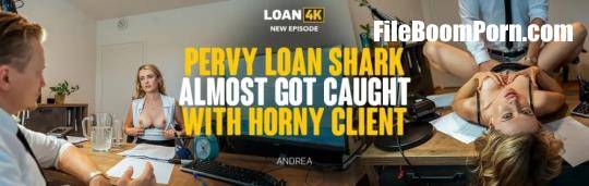 Loan4K, Vip4K: Andrea - Pervy Loan Shark Almost Got Caught with Horny Client [FullHD/1080p/4.06 GB]