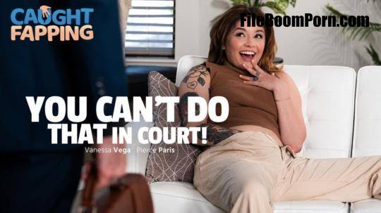 AdultTime, Caughtfapping: Vanessa Vega - You Can't Do THAT In Court! [FullHD/1080p/872 MB]